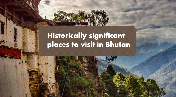 Historically significant places to visit in Bhutan with Family members