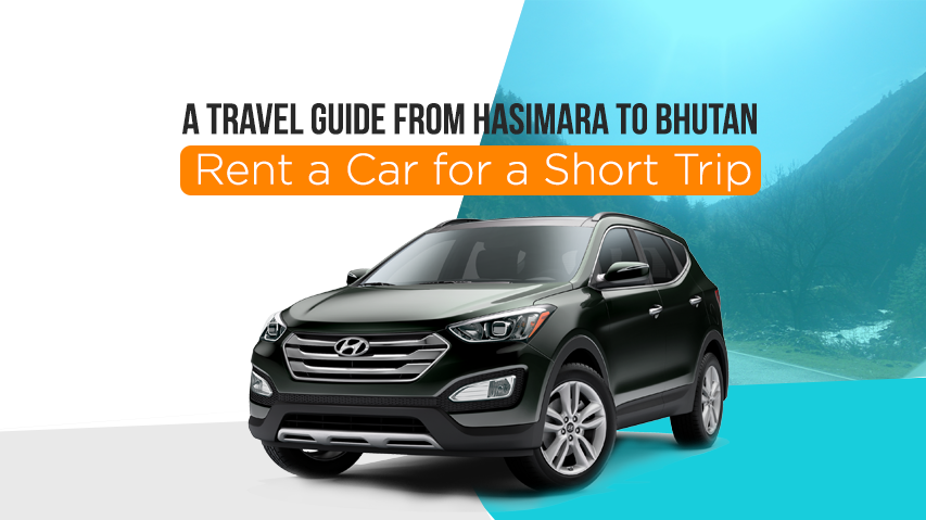 A Travel Guide from Hasimara to Bhutan – Rent a Car for a Short Trip