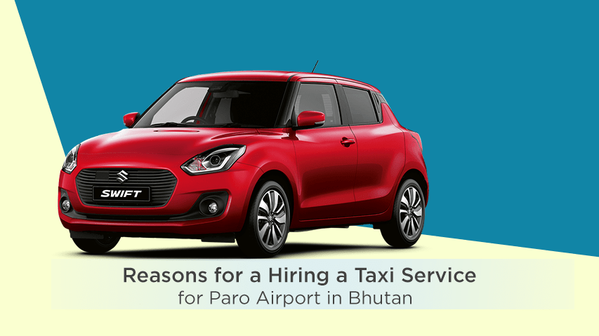 Reasons for a Hiring a Taxi Service for Paro Airport in Bhutan