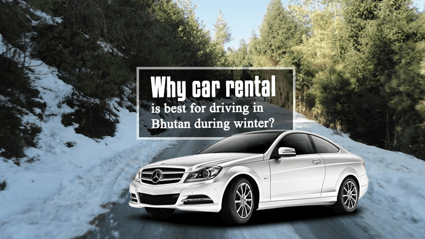 Why car rental is best for driving in Bhutan during winter?