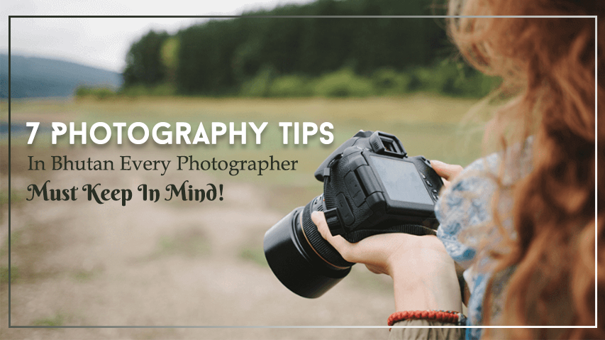 7 Photography Tips In Bhutan