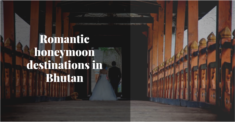 Romantic honeymoon destinations in Bhutan