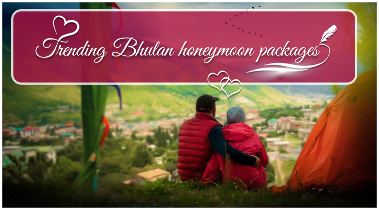 How Bhutan honeymoon packages fits into the latest trend