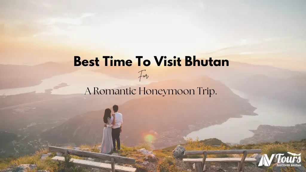 Best Time to Visit Bhutan for a Romantic Honeymoon Trip